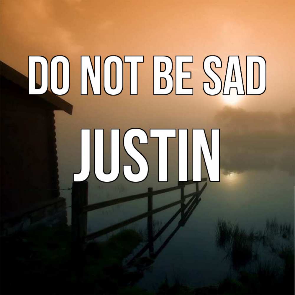Greetings card с именем, Justin Do not be sad дом у озера Greetings with text for free download 