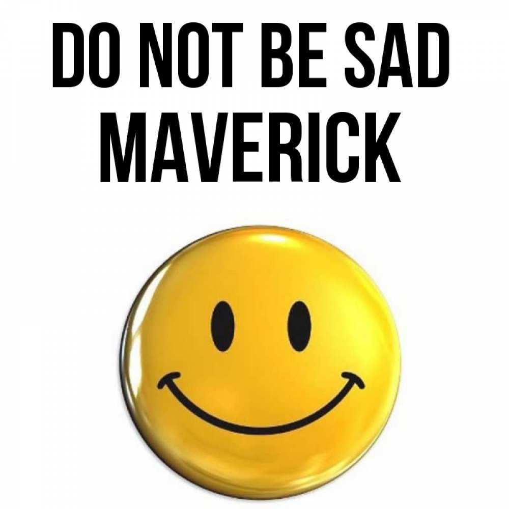 Greetings card с именем, Maverick Do not be sad триде смайл Greetings with text for free download 