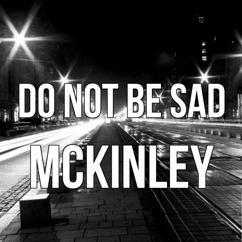 Greetings card с именем, Mckinley Do not be sad ночной проспект Greetings with text for free download 