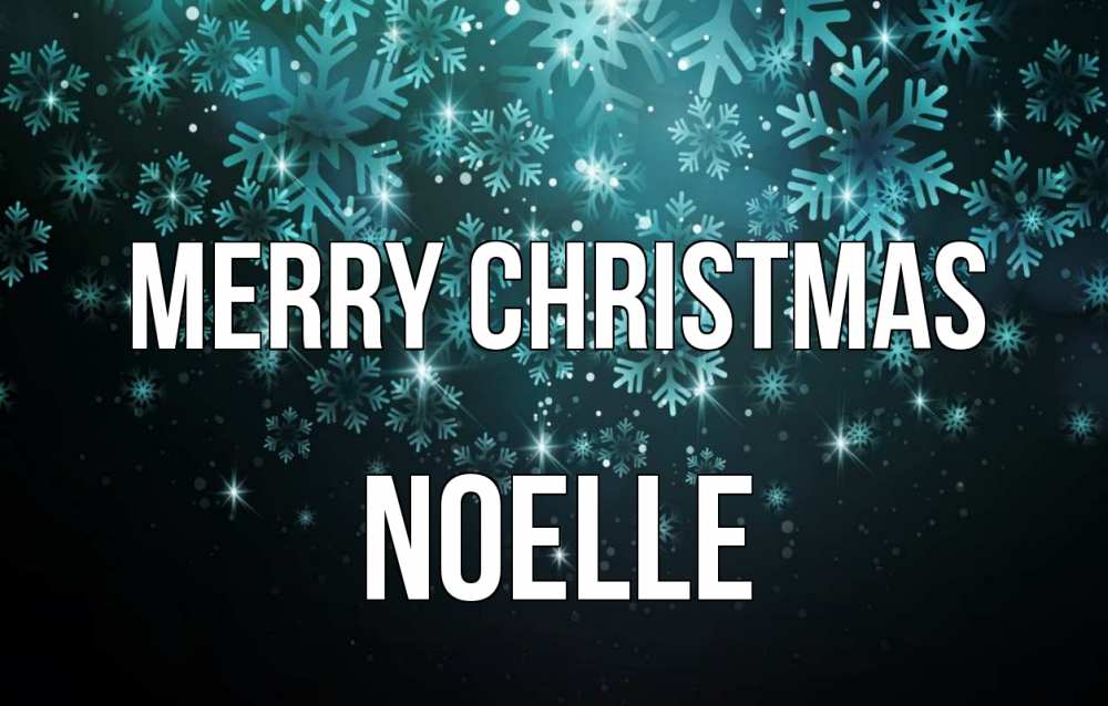 Greetings card с именем, Noelle Merry Christmas Снежинки Greetings with text for free download 