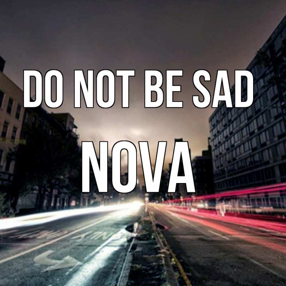 Greetings card с именем, Nova Do not be sad съемка ночью Greetings with text for free download 