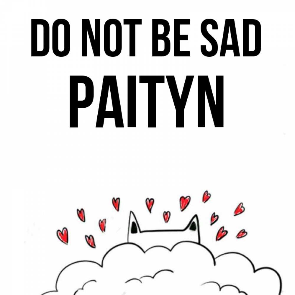 Greetings card с именем, Paityn Do not be sad облако и ушки котика с сердечками Greetings with text for free download 