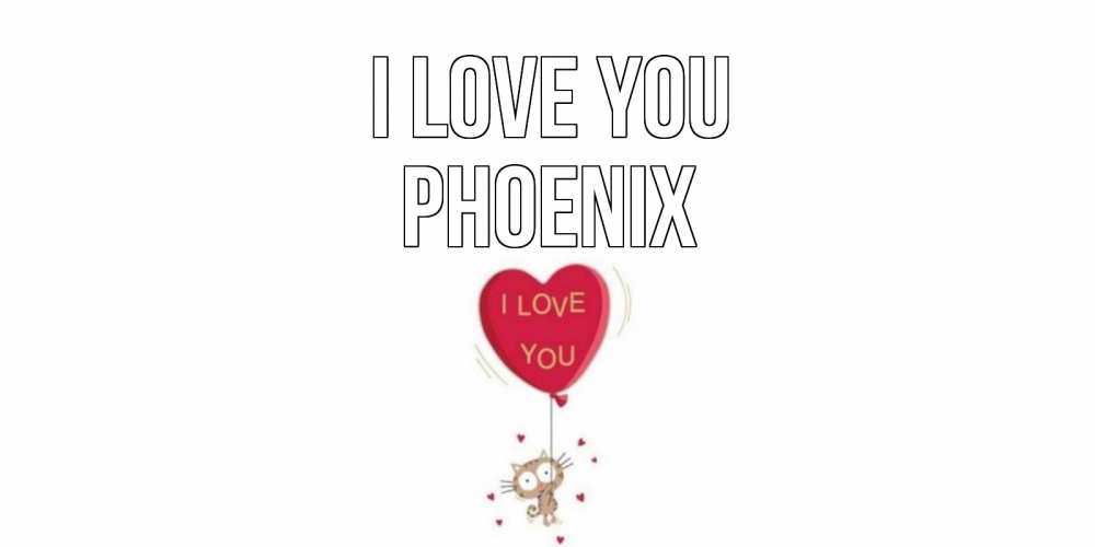 Greetings card с именем, Phoenix I love you кот, сердце Greetings with text for free download 