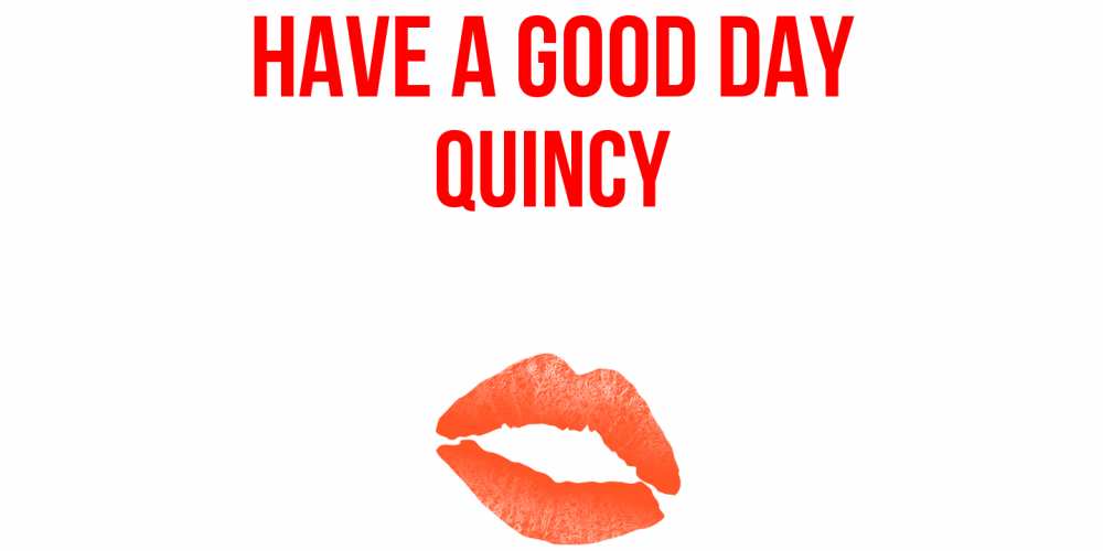 Greetings card с именем, Quincy Have a good day удачного дня с поцелуем Greetings with text for free download 