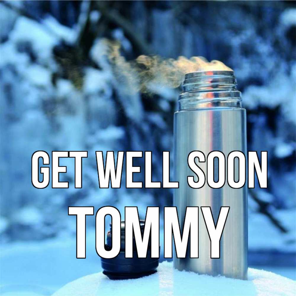 Greetings card с именем, Tommy Get well soon лечитесь не болейте Greetings with text for free download 