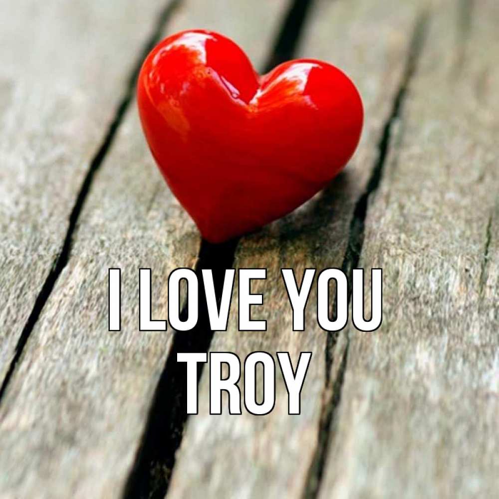 Greetings card с именем, Troy I love you красное 2 Greetings with text for free download 