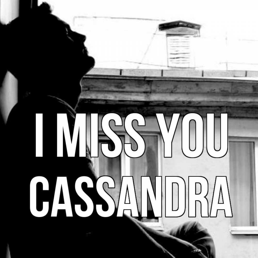 Greetings card с именем, Cassandra I miss you скучно ему Greetings with text for free download 
