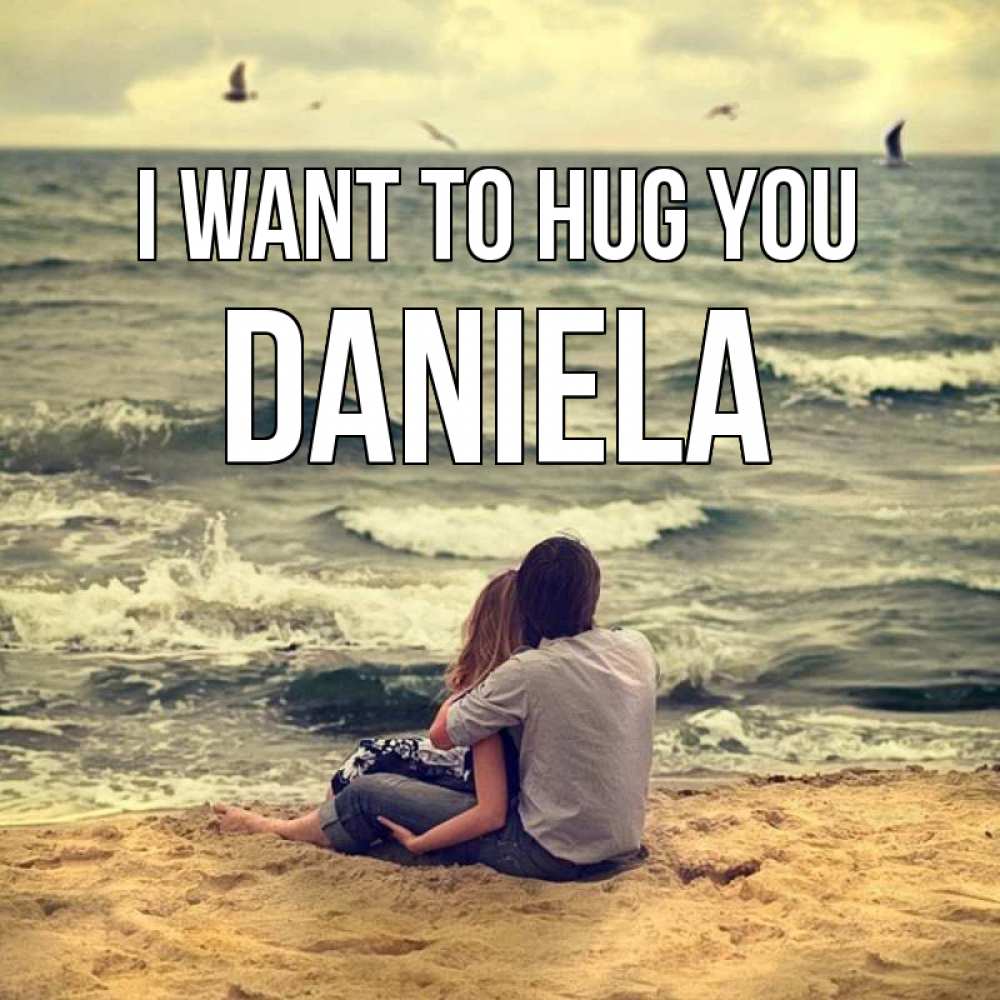 Greetings card с именем, Daniela I want to hug you возлюбленные на песочке Greetings with text for free download 