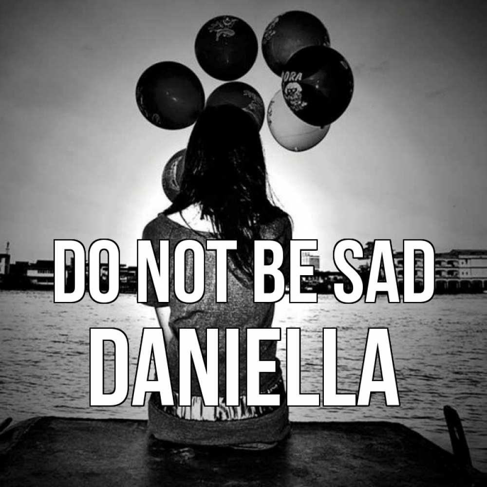 Greetings card с именем, Daniella Do not be sad мост Greetings with text for free download 