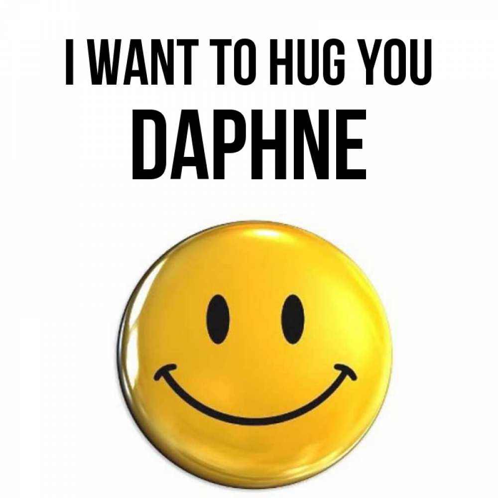 Greetings card с именем, Daphne I want to hug you открытки которые можно подписывать онлайн по своему усмотрению бесплатно Greetings with text for free download 