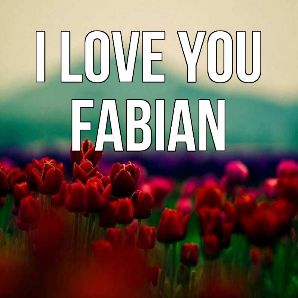 Greetings card с именем, Fabian I love you тюльпаны 4 Greetings with text for free download 