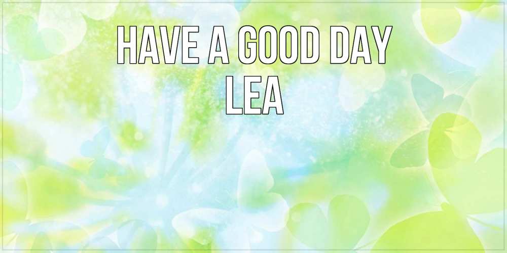 Greetings card с именем, Lea Have a good day абстрактная картинка с пожеланием прекрасного летнего дня Greetings with text for free download 