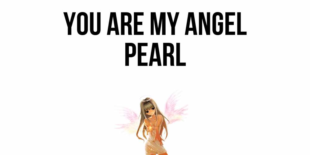 Greetings card с именем, Pearl You are my angel ангел, аниме Greetings with text for free download 