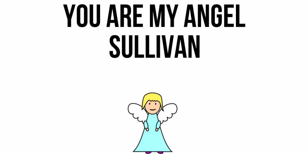 Greetings card с именем, Sullivan You are my angel ангел Greetings with text for free download 