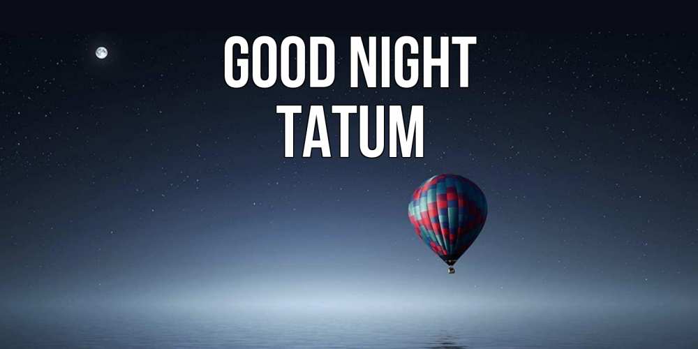 Greetings card с именем, Tatum Good night ночная открытка Greetings with text for free download 