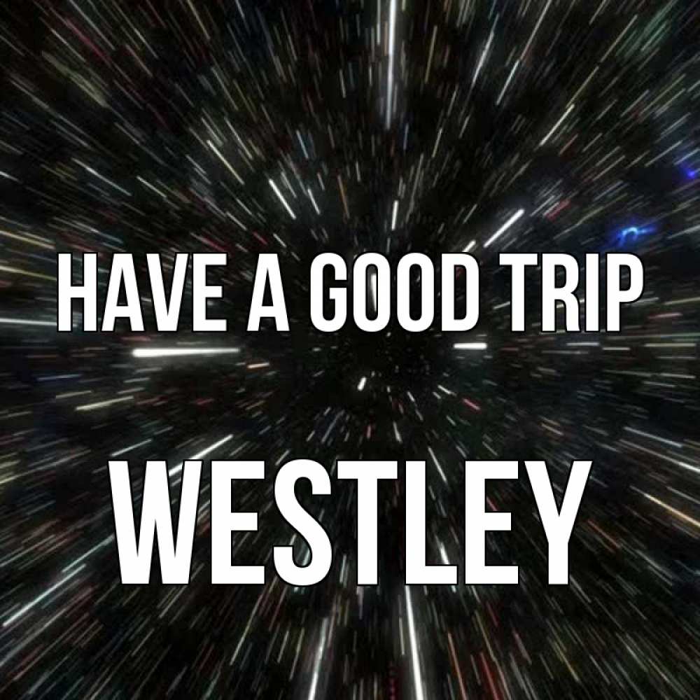 Greetings card с именем, Westley Have a good trip туннель Greetings with text for free download 