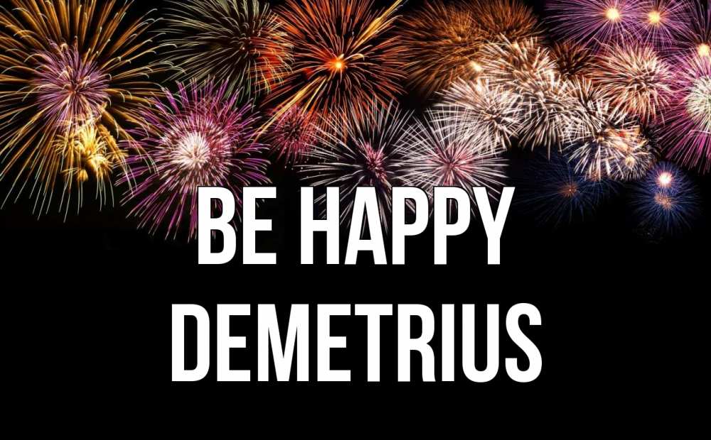 Greetings card с именем, Demetrius Be happy Фейрверг 1 Greetings with text for free download 