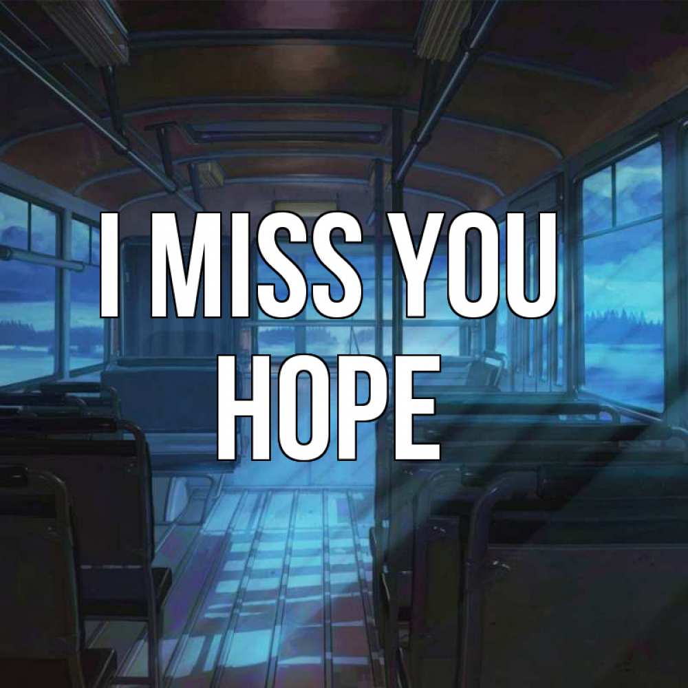 Greetings card с именем, Hope I miss you тоска Greetings with text for free download 