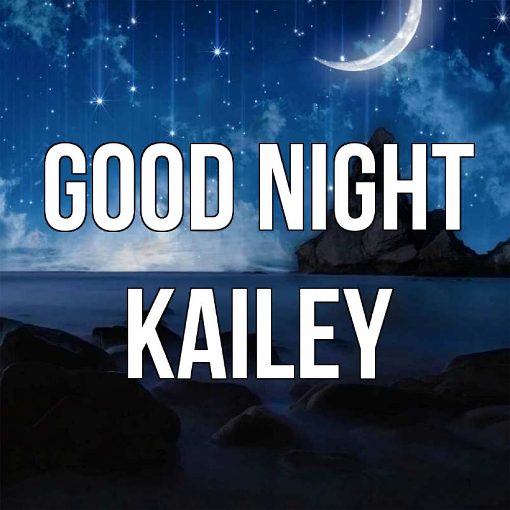 Greetings card с именем, Kailey Good night море Greetings with text for free download 