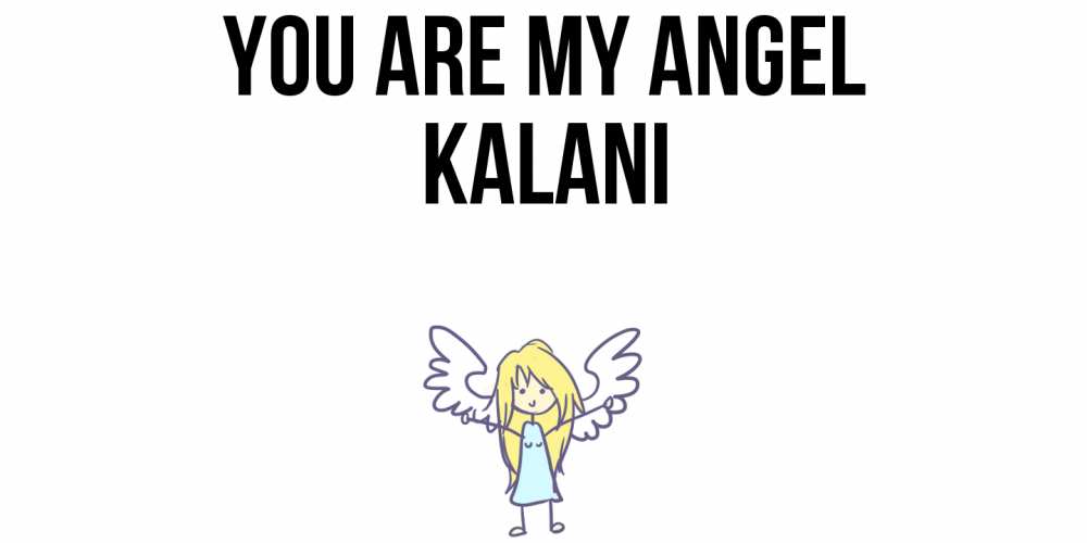Greetings card с именем, Kalani You are my angel ангел Greetings with text for free download 