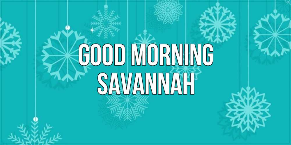 Greetings card с именем, Savannah Good morning открытка со снежинками Greetings with text for free download 