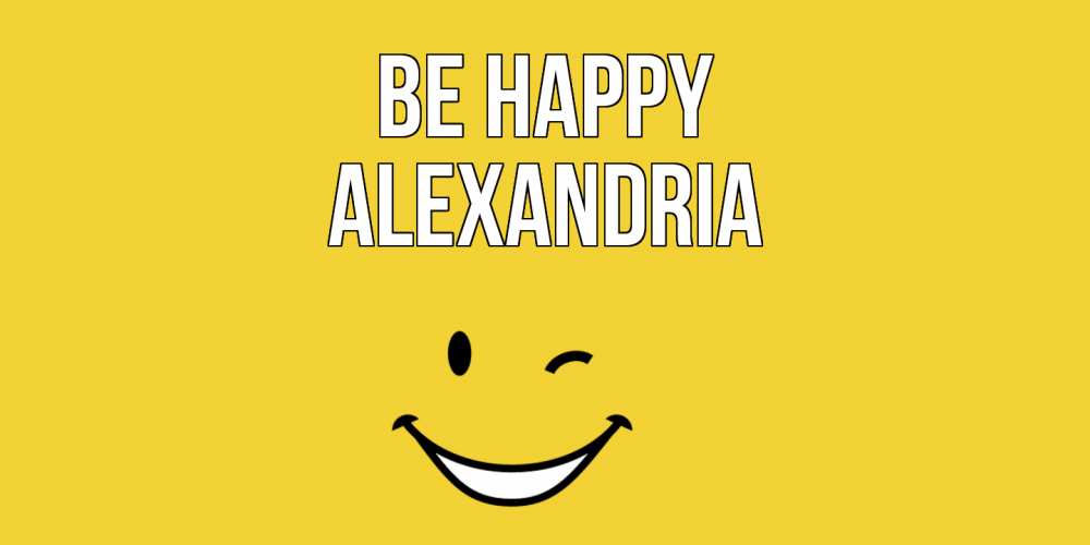 Greetings card с именем, Alexandria Be happy смайл Greetings with text for free download 