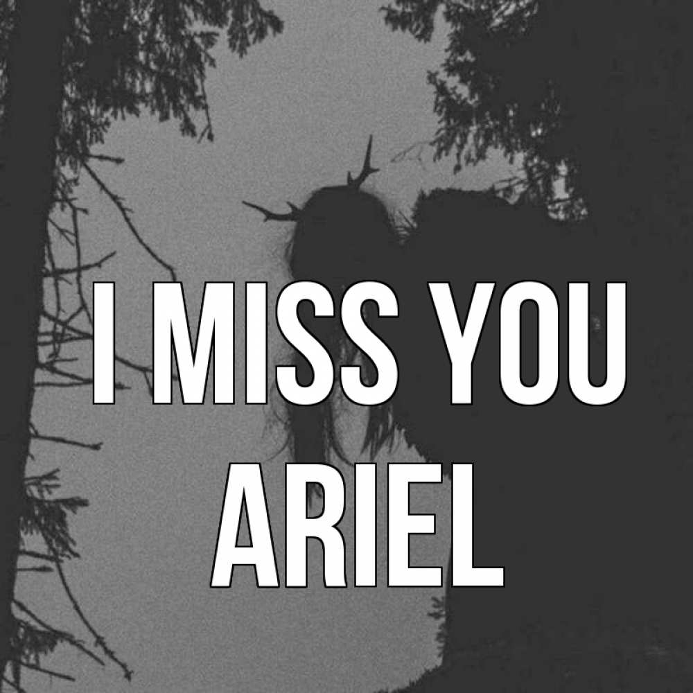 Greetings card с именем, Ariel I miss you пугаю Greetings with text for free download 