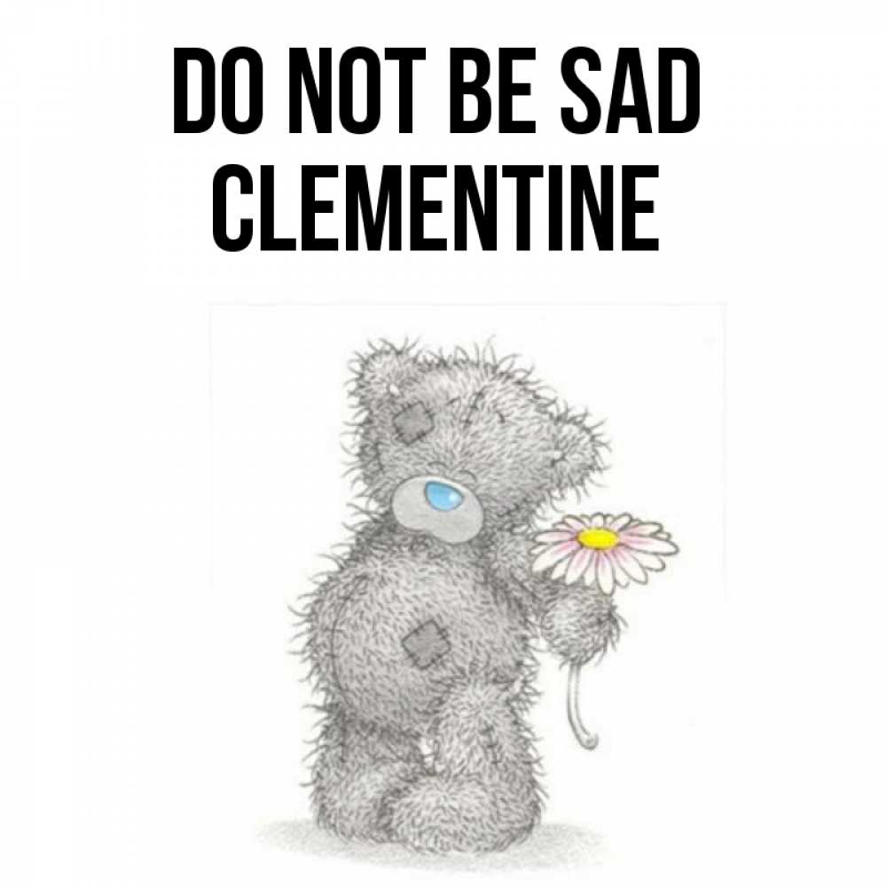 Greetings card с именем, Clementine Do not be sad Плюшевый медвежонок с заплатками Greetings with text for free download 