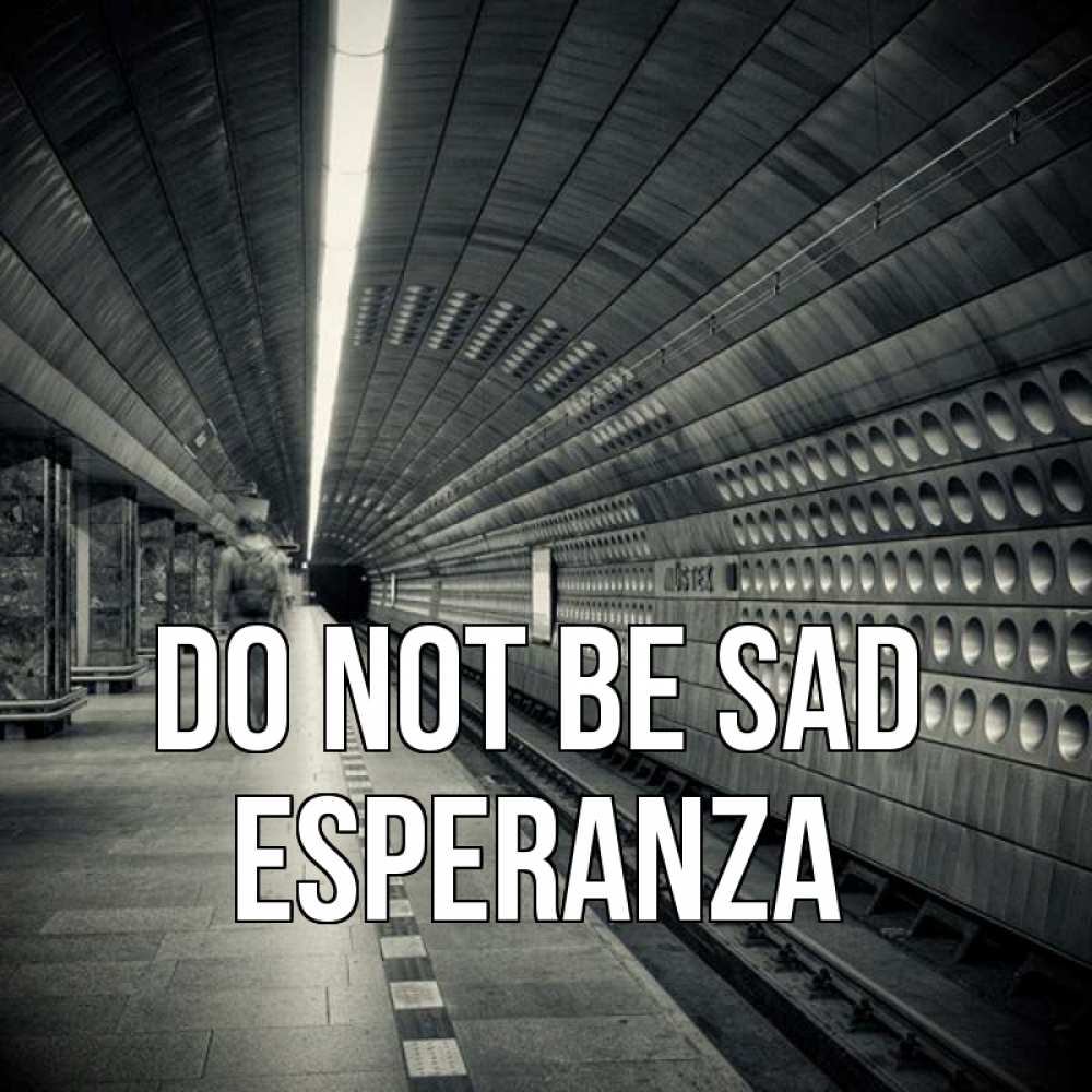 Greetings card с именем, Esperanza Do not be sad пустая станция метро Greetings with text for free download 