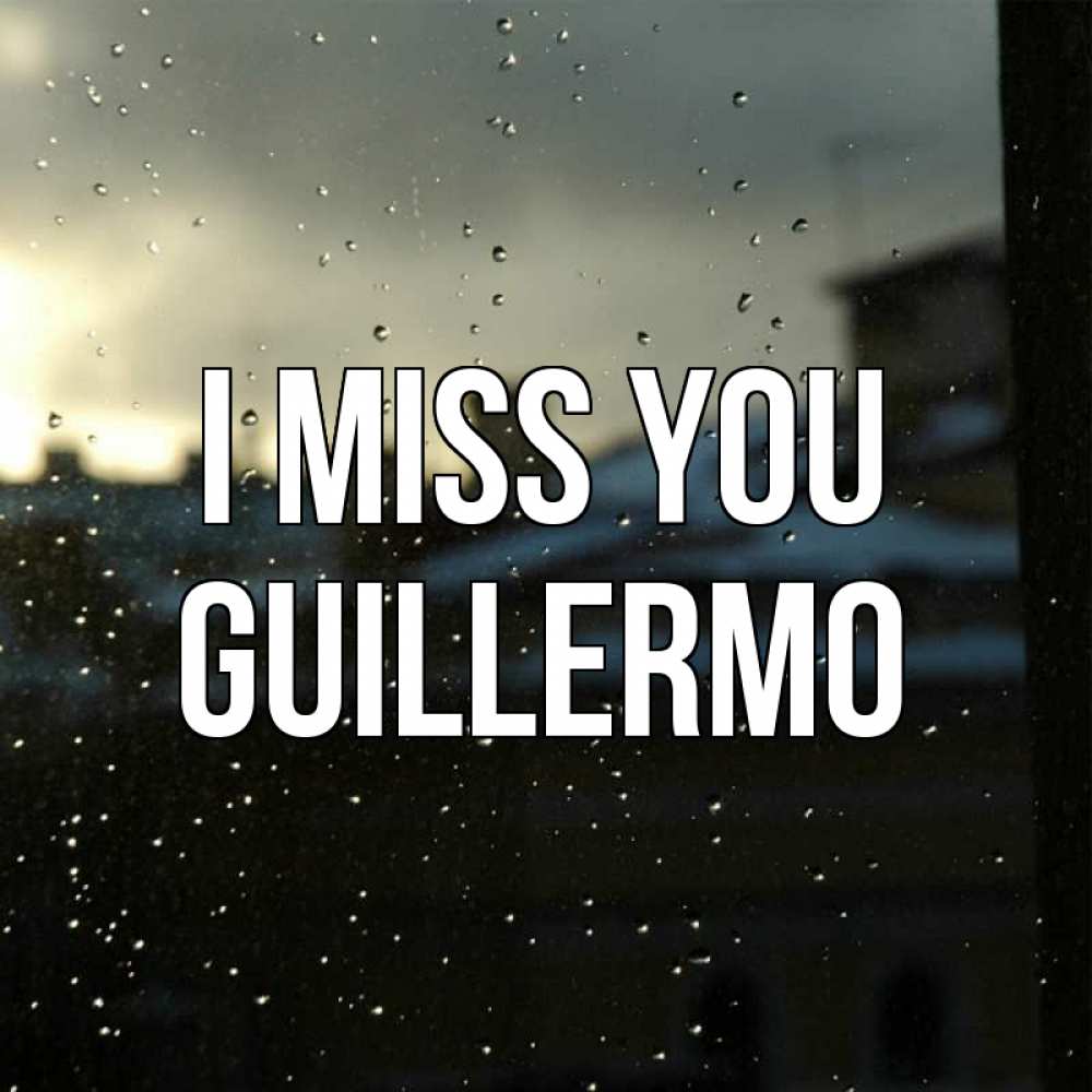 Greetings card с именем, Guillermo I miss you капли на стекле Greetings with text for free download 