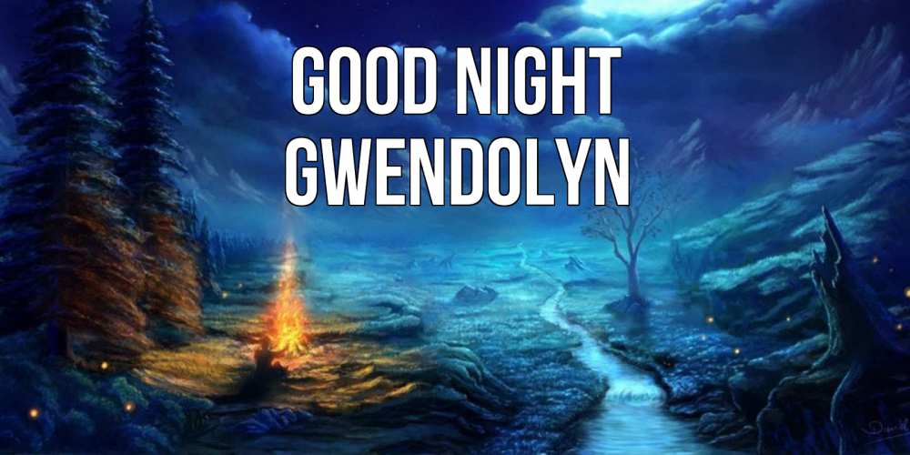 Greetings card с именем, Gwendolyn Good night спокойной ночи красивая картинка с подписью Greetings with text for free download 