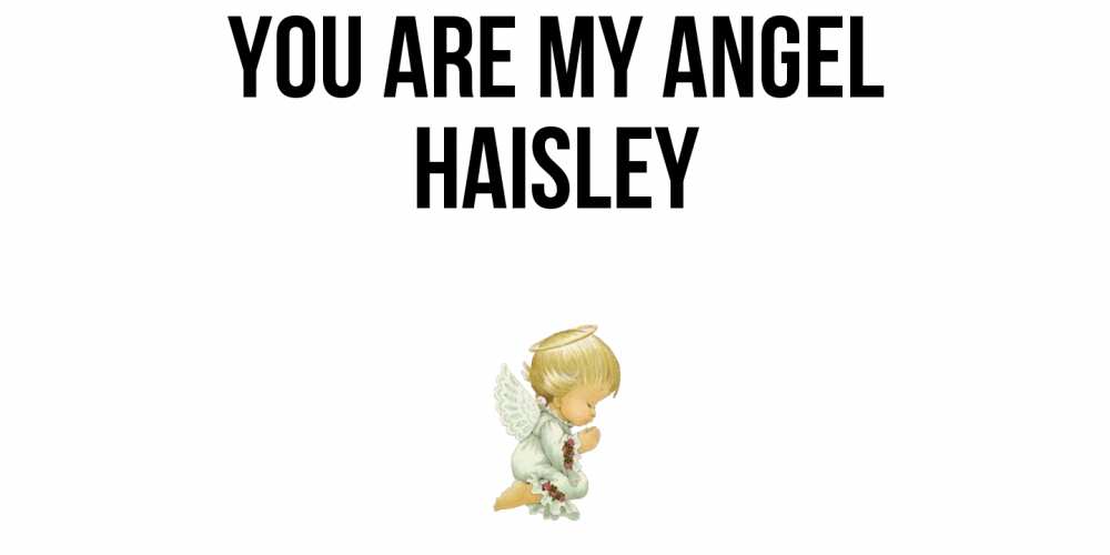Greetings card с именем, Haisley You are my angel ангел Greetings with text for free download 