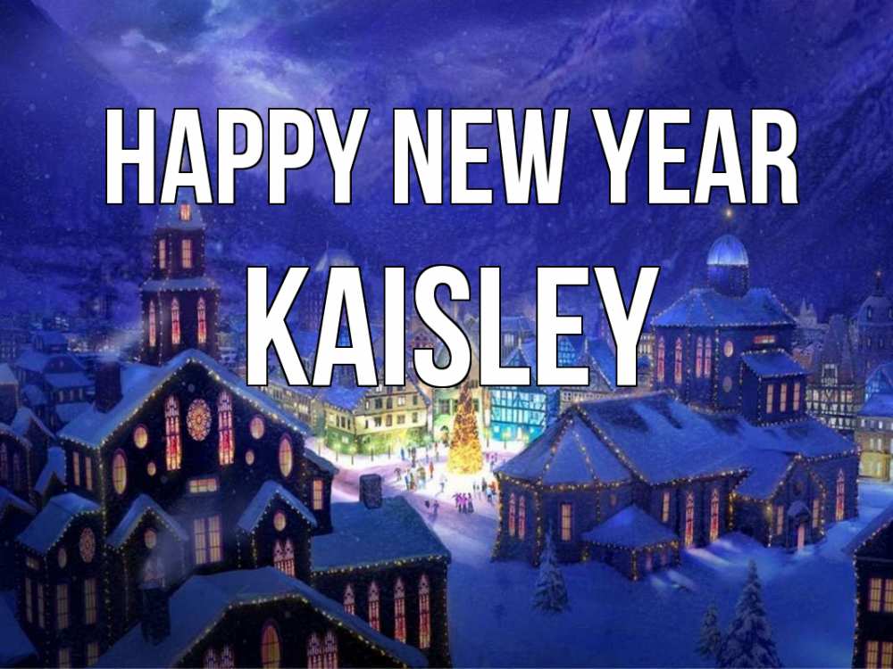 Greetings card с именем, Kaisley Happy New Year новый год Greetings with text for free download 