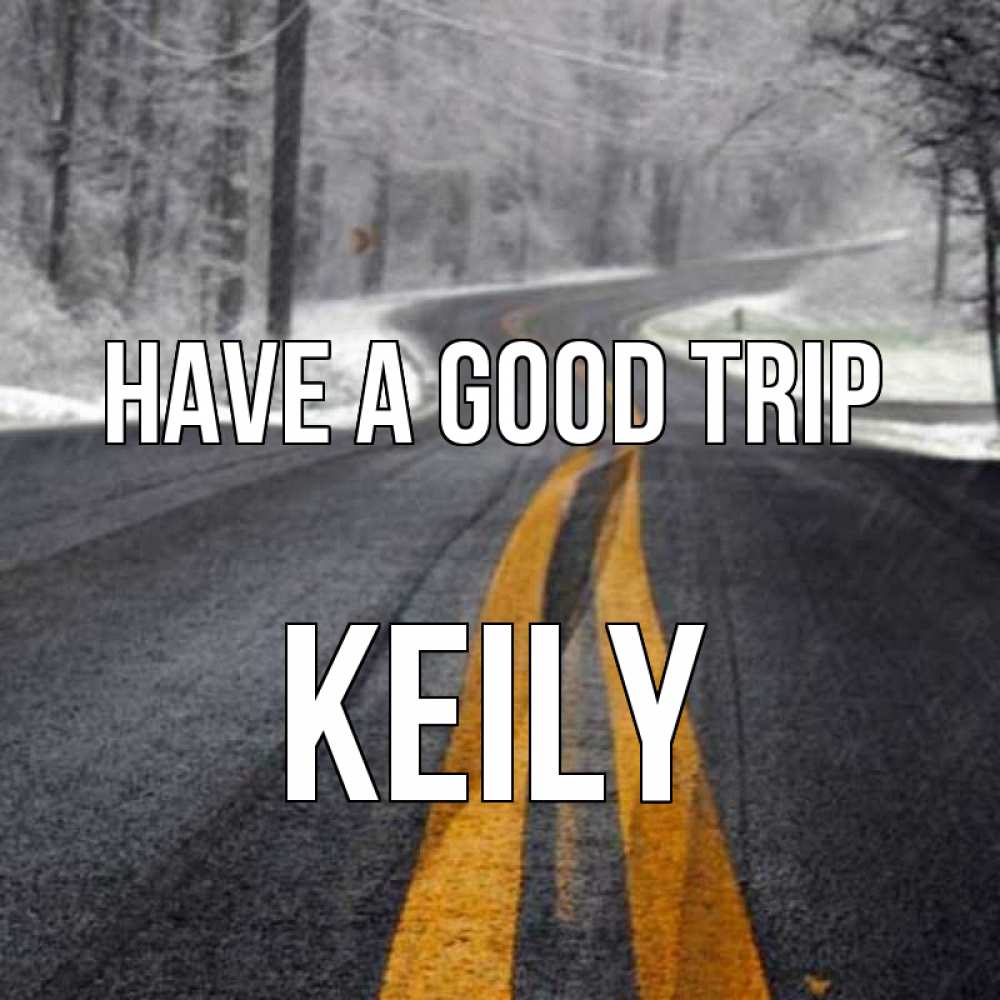 Greetings card с именем, Keily Have a good trip хорошего вам путешествия Greetings with text for free download 