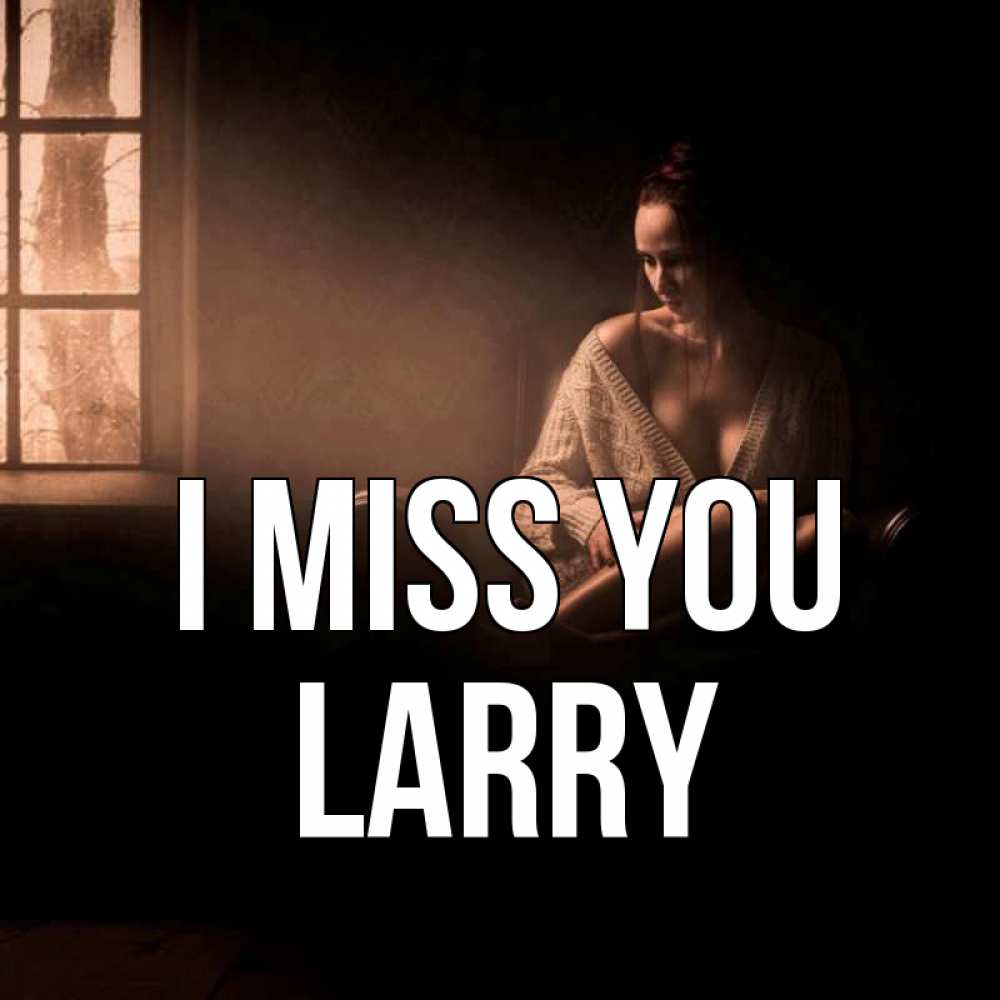 Greetings card с именем, Larry I miss you приходи в гости ко мне Greetings with text for free download 