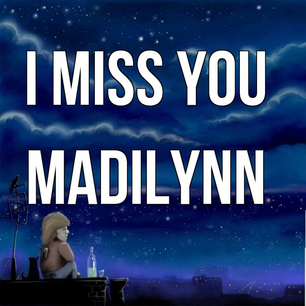 Greetings card с именем, Madilynn I miss you на крыше 1 Greetings with text for free download 