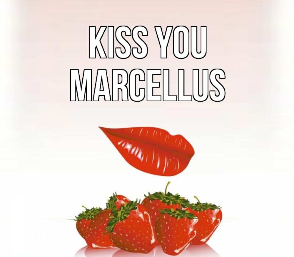Greetings card с именем, Marcellus Kiss you губки держат клубничку Greetings with text for free download 