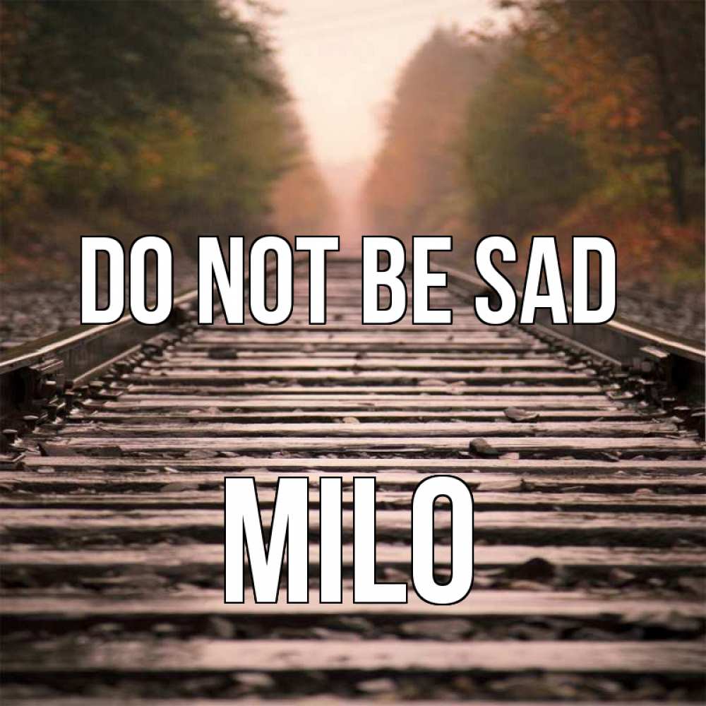 Greetings card с именем, Milo Do not be sad лес и железная дорога Greetings with text for free download 