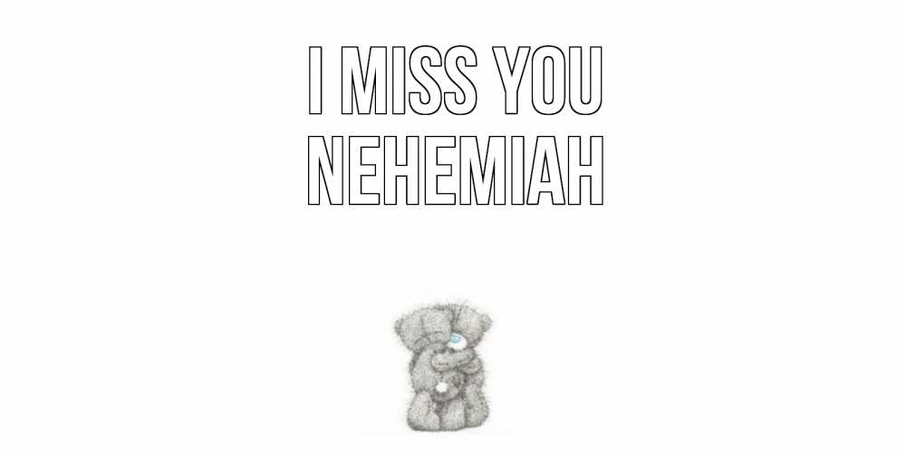Greetings card с именем, Nehemiah I miss you мишки Greetings with text for free download 