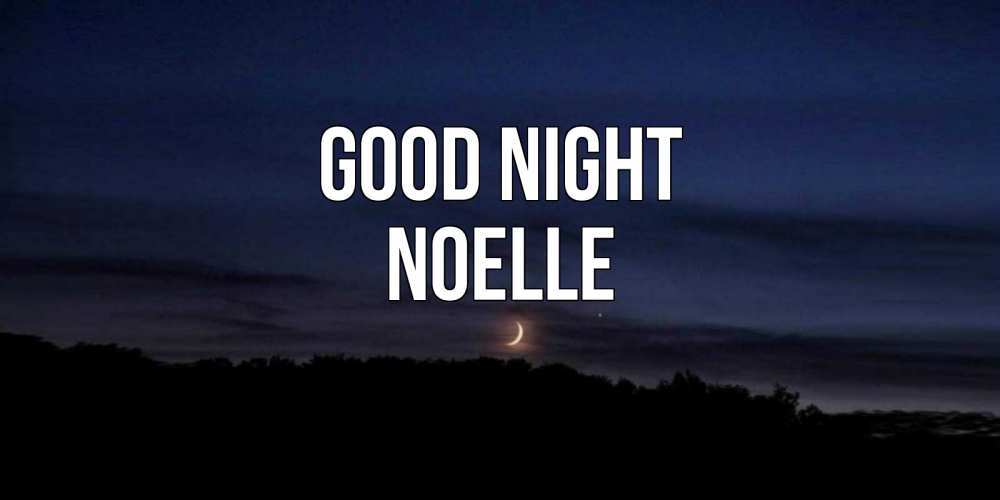Greetings card с именем, Noelle Good night месяц Greetings with text for free download 
