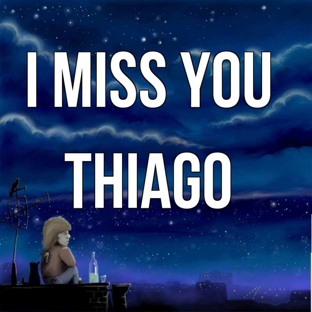 Greetings card с именем, Thiago I miss you на крыше 1 Greetings with text for free download 