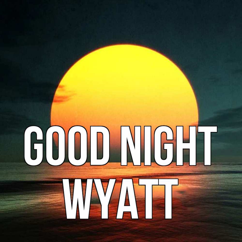 Greetings card с именем, Wyatt Good night огромный диск солнц Greetings with text for free download 