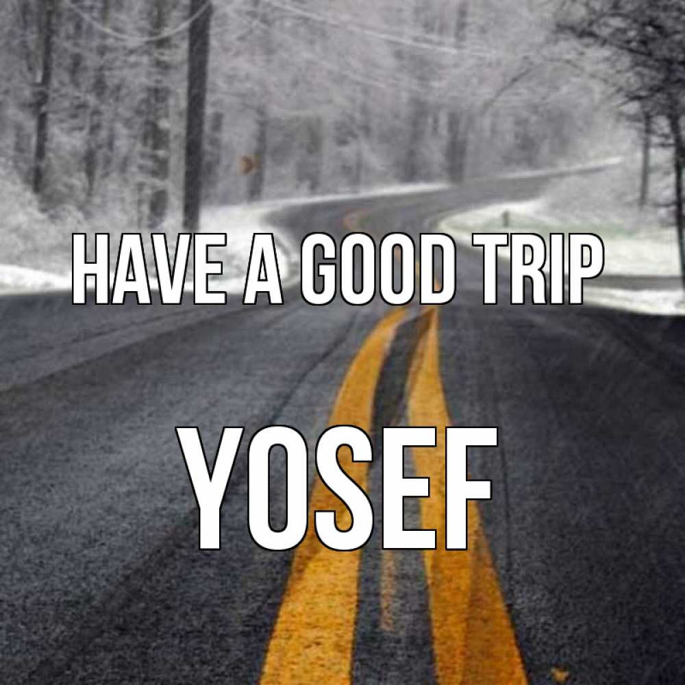 Greetings card с именем, Yosef Have a good trip хорошего вам путешествия Greetings with text for free download 