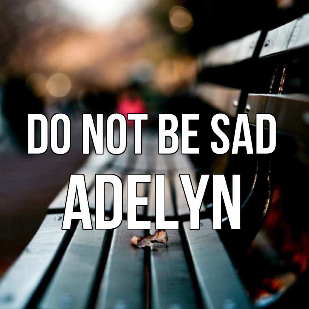 Greetings card с именем, Adelyn Do not be sad размытый фон Greetings with text for free download 