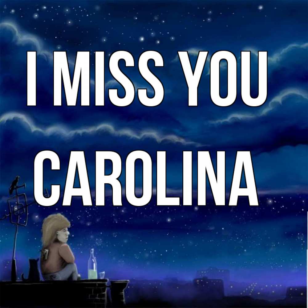 Greetings card с именем, Carolina I miss you на крыше 1 Greetings with text for free download 