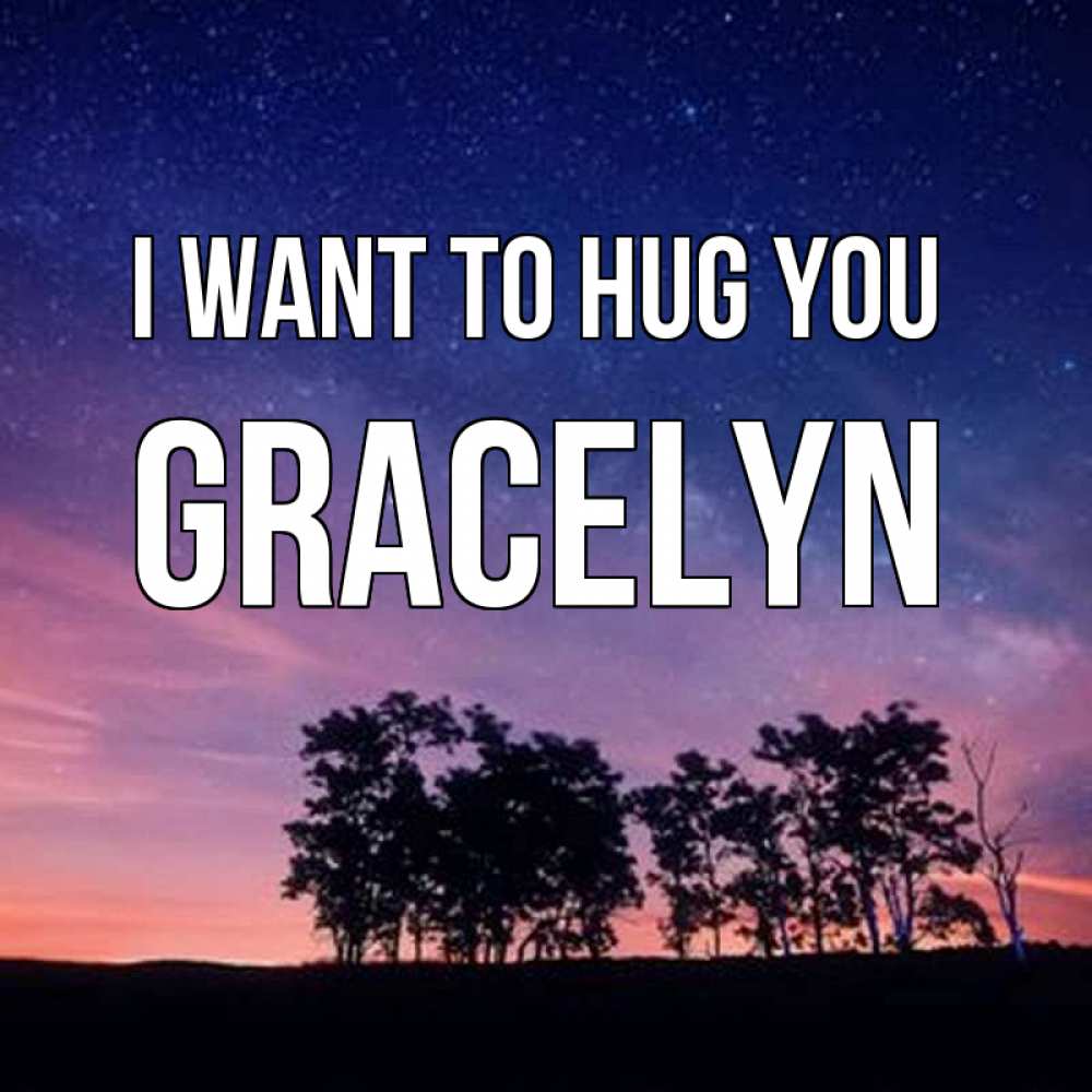 Greetings card с именем, Gracelyn I want to hug you силуэты деревьев Greetings with text for free download 