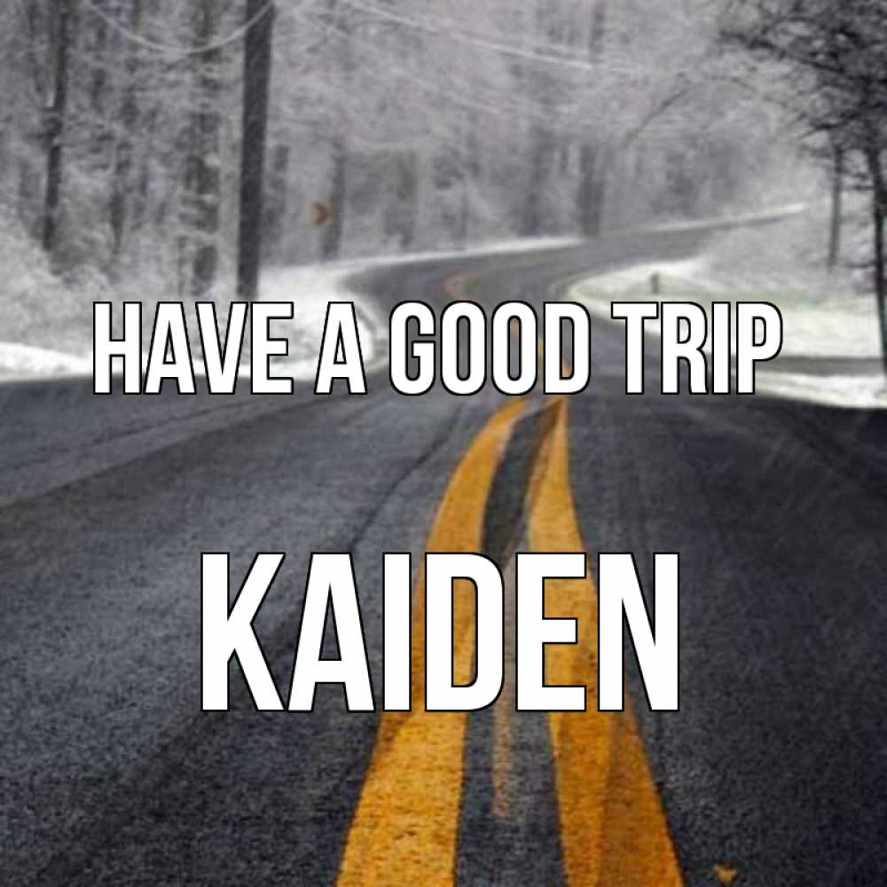 Greetings card с именем, Kaiden Have a good trip хорошего вам путешествия Greetings with text for free download 