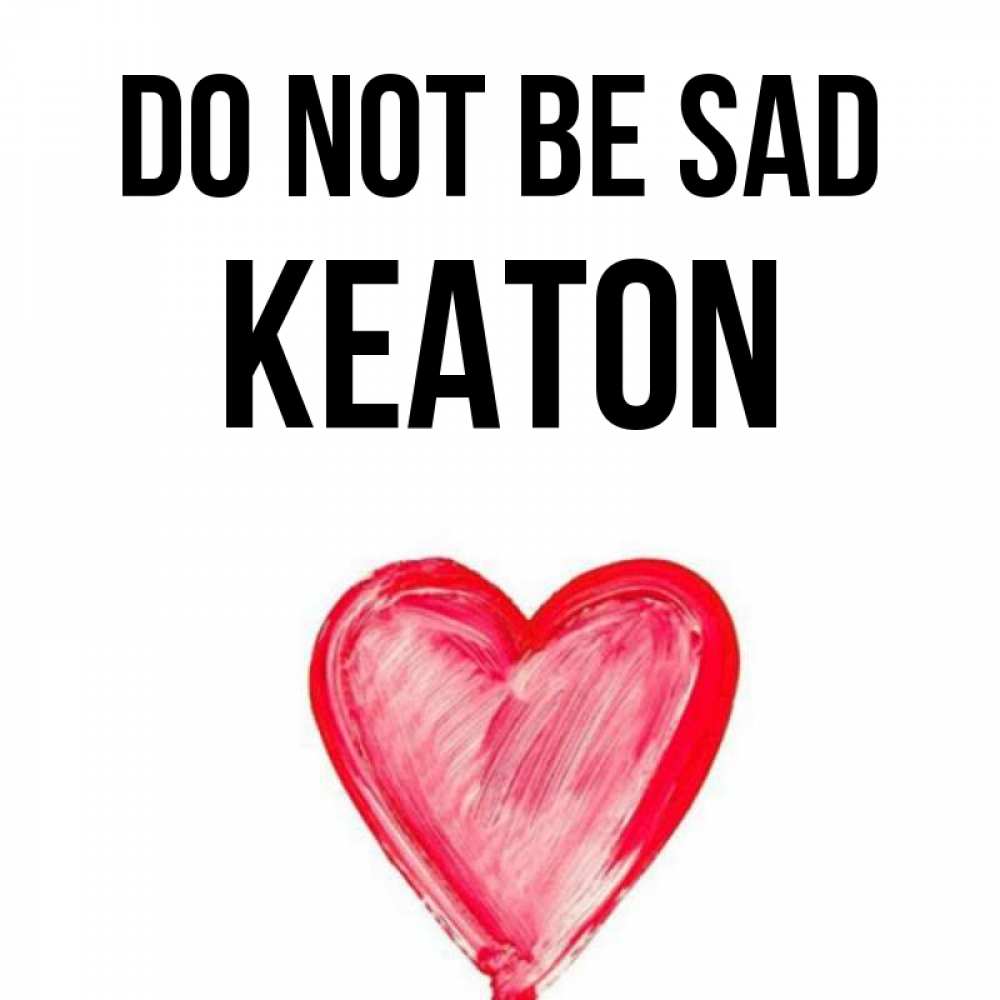 Greetings card с именем, Keaton Do not be sad сердечко Greetings with text for free download 