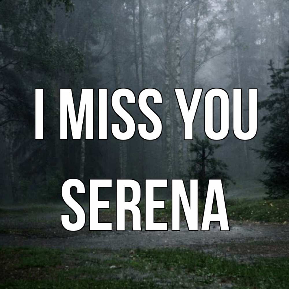 Greetings card с именем, Serena I miss you одна и плохо мне Greetings with text for free download 