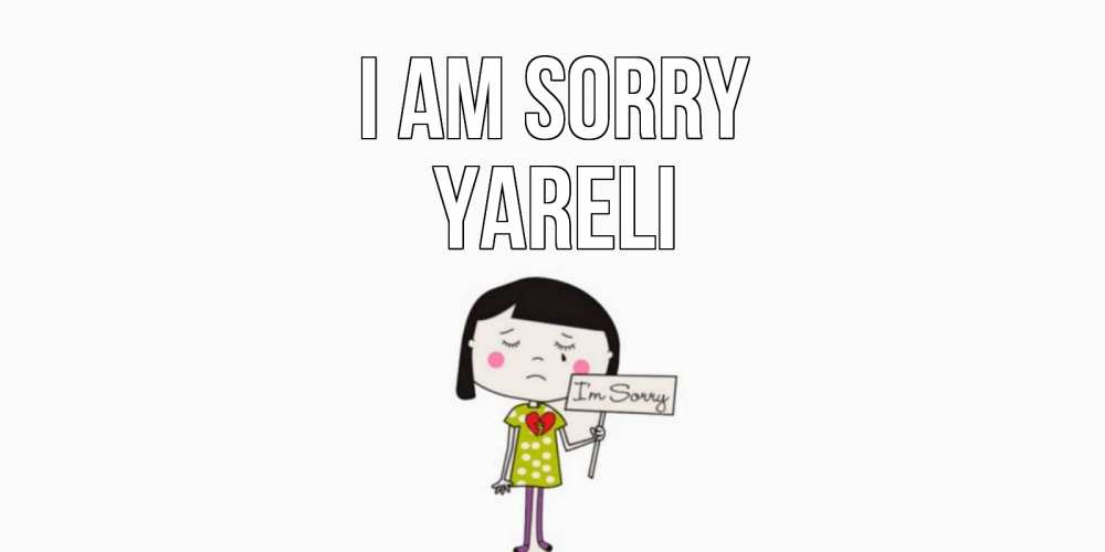Greetings card с именем, Yareli I am sorry открытки по теме прости меня Greetings with text for free download 